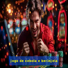 jogo de cebola e berinjela